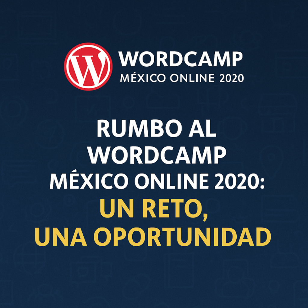 Rumbo al WordCamp México Online 2020: Un reto, una oportunidad 7 Rumbo al WordCamp México Online 2020: Un reto, una oportunidad