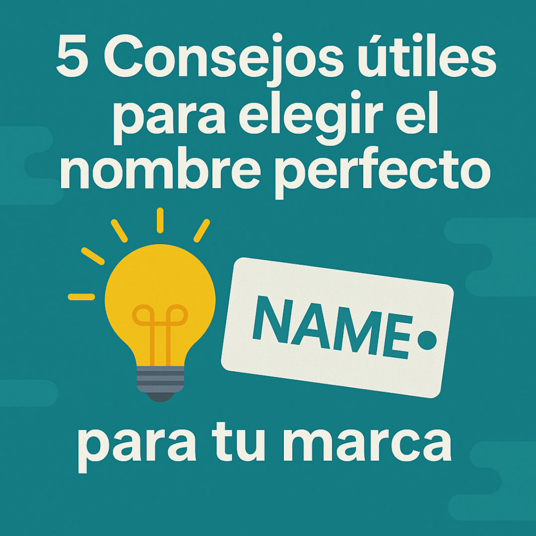 5 Consejos útiles para elegir el nombre perfecto para tu marca