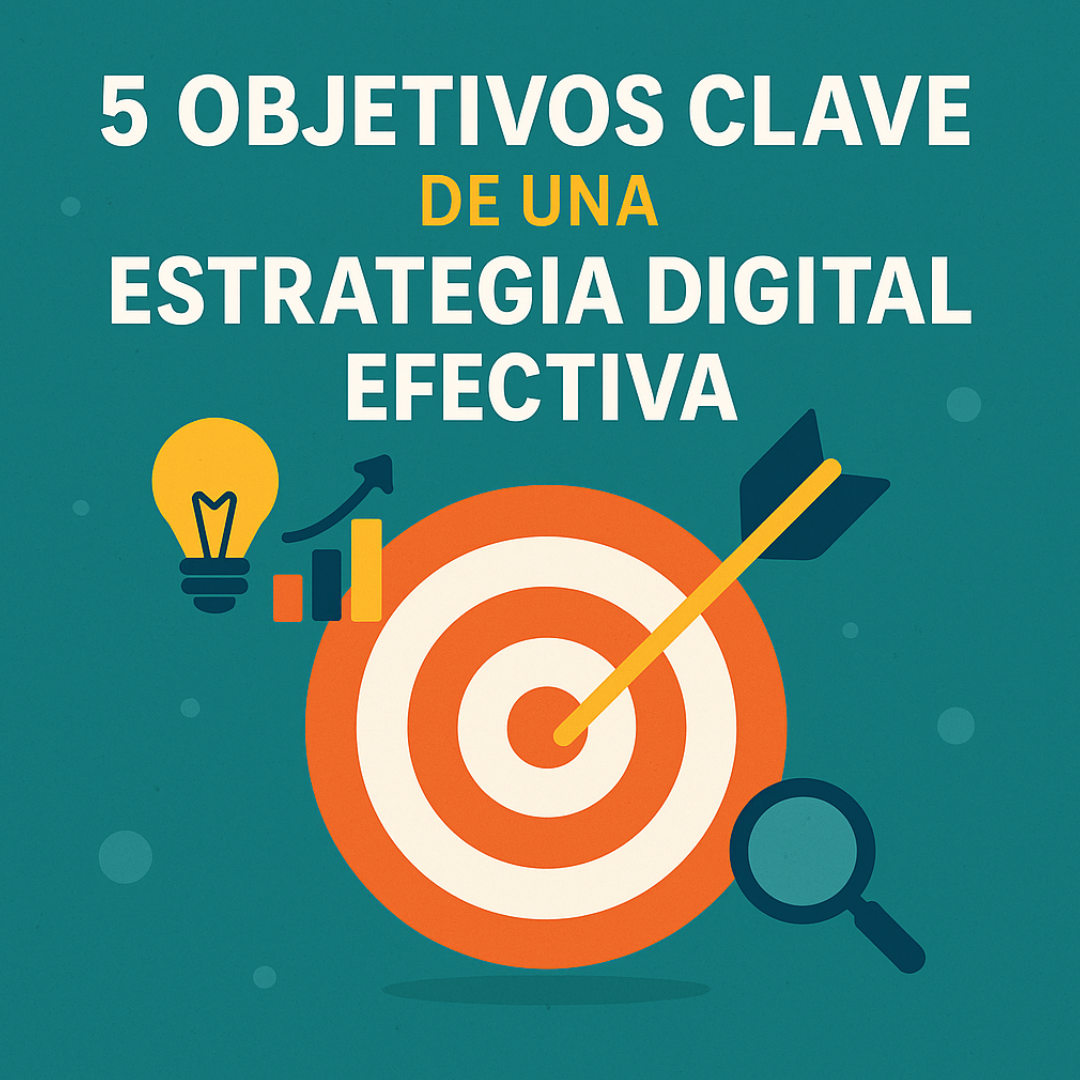 5 Objetivos clave de una estrategia digital efectiva